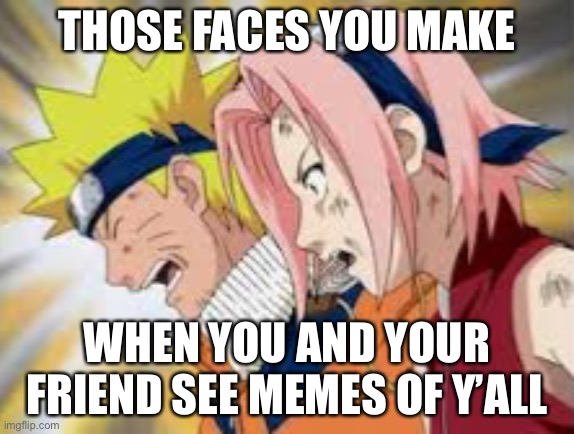 Imagine if this was Naruto and Sakura’s reactions if they saw people making memes of them | THOSE FACES YOU MAKE; WHEN YOU AND YOUR FRIEND SEE MEMES OF Y’ALL | image tagged in naruto and sakura shocked,that face you make when,memes,that moment when,naruto shippuden,chunin exams | made w/ Imgflip meme maker