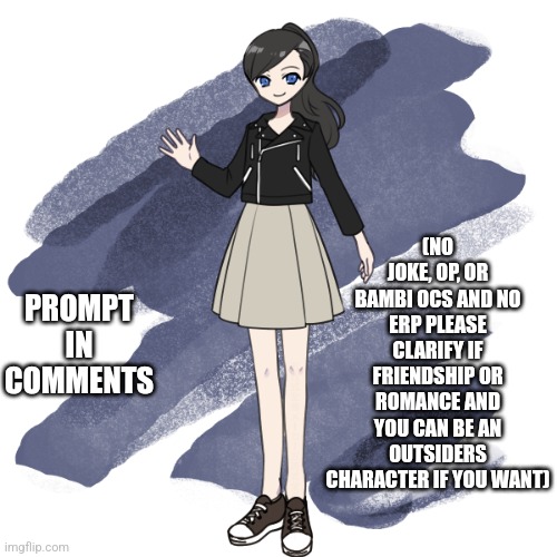 (NO JOKE, OP, OR BAMBI OCS AND NO ERP PLEASE CLARIFY IF FRIENDSHIP OR ROMANCE AND YOU CAN BE AN OUTSIDERS CHARACTER IF YOU WANT); PROMPT IN COMMENTS | made w/ Imgflip meme maker