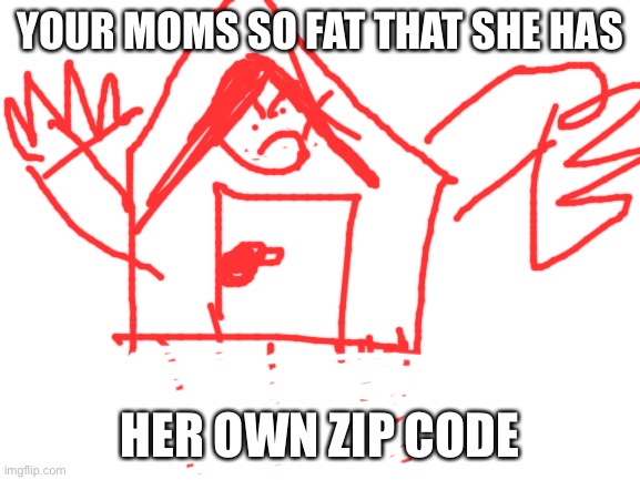 Season 1 meme 2 | YOUR MOMS SO FAT THAT SHE HAS; HER OWN ZIP CODE | image tagged in yo momma so fat,funny | made w/ Imgflip meme maker