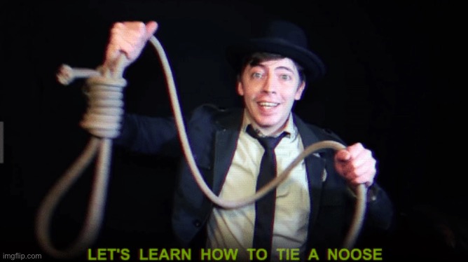 Replacement for the k wodr | image tagged in let's learn how to tie a noose | made w/ Imgflip meme maker