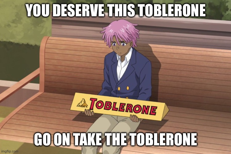 You deserve this Toblerone | YOU DESERVE THIS TOBLERONE; GO ON TAKE THE TOBLERONE | image tagged in neo yokio toblerone | made w/ Imgflip meme maker