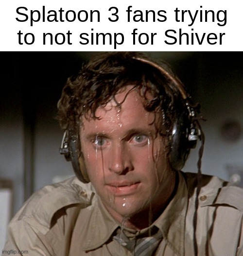 Off the Hook was better | Splatoon 3 fans trying to not simp for Shiver | image tagged in sweating on commute after jiu-jitsu | made w/ Imgflip meme maker