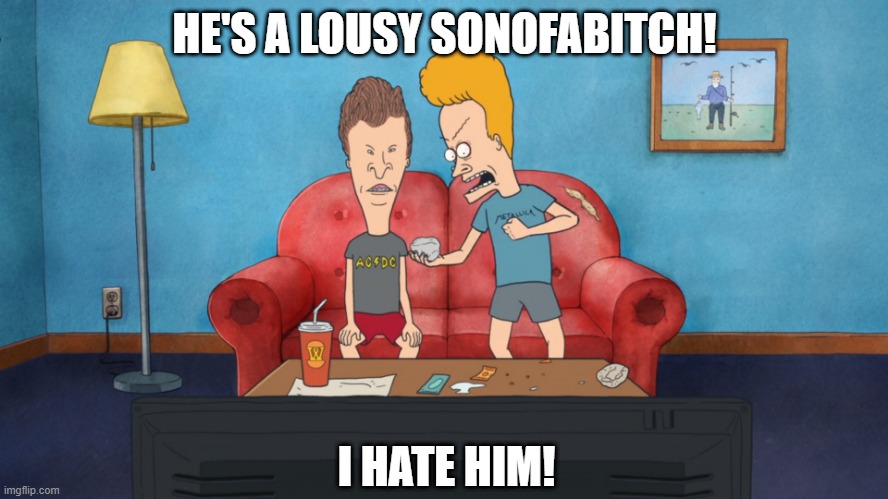 HE'S A LOUSY SONOFABITCH! I HATE HIM! | made w/ Imgflip meme maker
