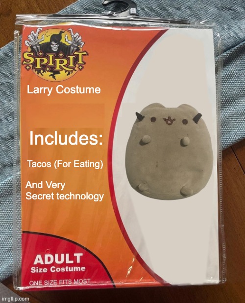 Costume | Larry Costume; Includes:; Tacos (For Eating); And Very Secret technology | image tagged in e | made w/ Imgflip meme maker