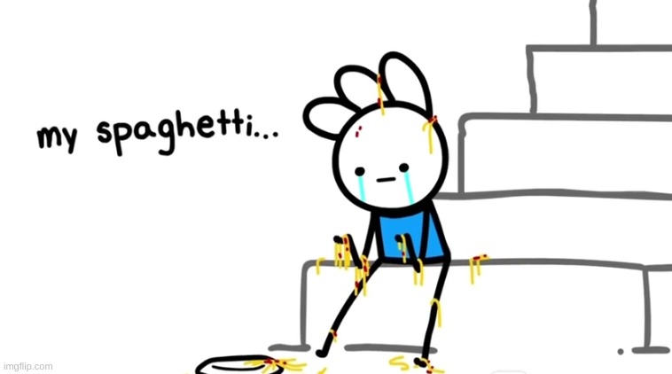 NOOOOO, HE DROPPED THE SPAGHETTI- | image tagged in idk,stuff,s o u p,carck | made w/ Imgflip meme maker