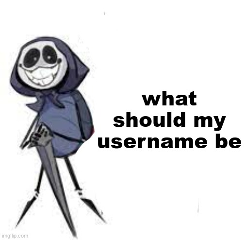 quarrel | what should my username be | image tagged in quarrel | made w/ Imgflip meme maker