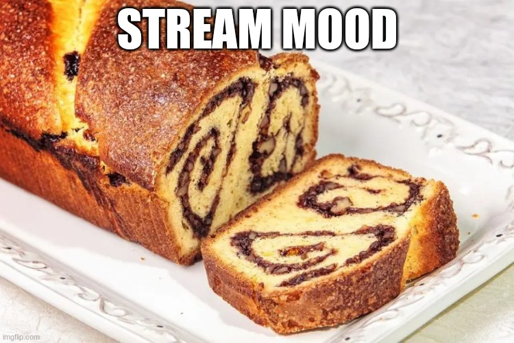 STREAM MOOD | made w/ Imgflip meme maker