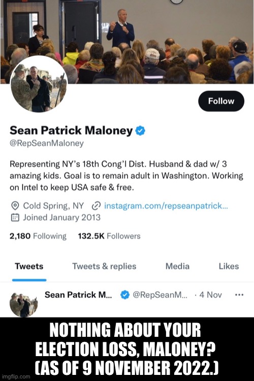Sean Patrick Maloney, another Dem loser. | NOTHING ABOUT YOUR 
ELECTION LOSS, MALONEY? 
(AS OF 9 NOVEMBER 2022.) | image tagged in democrat party,commies,globalist,woke,traitor,criminal | made w/ Imgflip meme maker