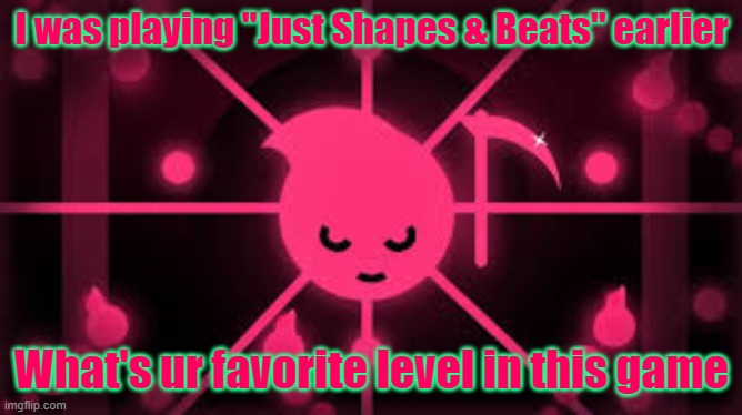 just in case if there's any jsab fans in msmg | I was playing "Just Shapes & Beats" earlier; What's ur favorite level in this game | image tagged in a random neon image | made w/ Imgflip meme maker