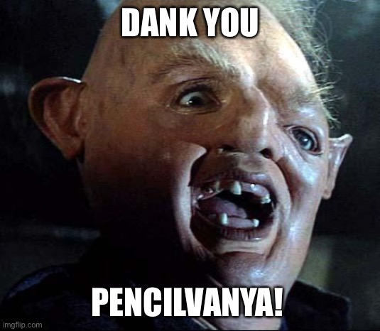 Sloth Goonies | DANK YOU; PENCILVANYA! | image tagged in sloth goonies | made w/ Imgflip meme maker