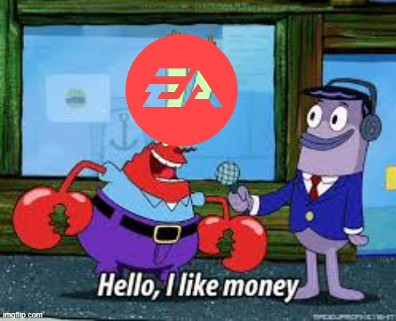 ea i like money | image tagged in mr krabs i like money,ea | made w/ Imgflip meme maker