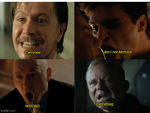 Luthen's brought the meme back | Am I not Merciful; Everyone; Everything; WRONG | image tagged in everyone,everything,wrong,am i not merciful,meme | made w/ Imgflip meme maker