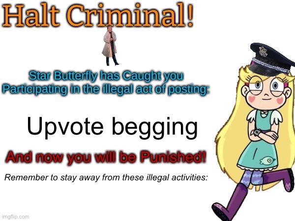 Halt criminal! (Star Butterfly) | Upvote begging | image tagged in halt criminal star butterfly | made w/ Imgflip meme maker