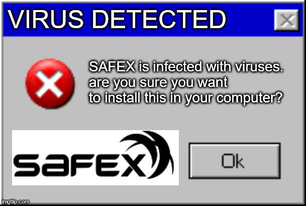 SAFEX virus | VIRUS DETECTED; SAFEX is infected with viruses.
are you sure you want to install this in your computer? | image tagged in safex,dabek,virus,safex scam,safex virus | made w/ Imgflip meme maker