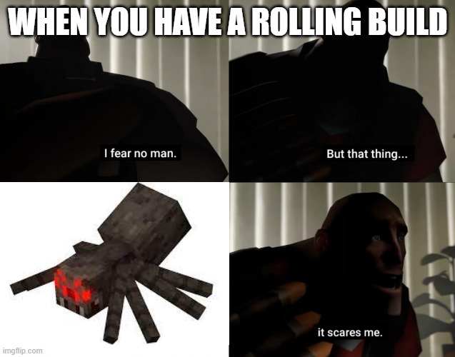 minecraft dungeons |  WHEN YOU HAVE A ROLLING BUILD | image tagged in i fear no man but that thing it scares me | made w/ Imgflip meme maker