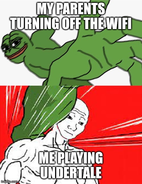 Undertale is amazing | MY PARENTS TURNING OFF THE WIFI; ME PLAYING UNDERTALE | image tagged in pepe punch vs dodging wojak | made w/ Imgflip meme maker