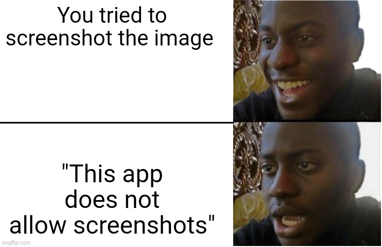 You tried to screenshot the image "This app does not allow screenshots" | image tagged in disappointed black guy | made w/ Imgflip meme maker