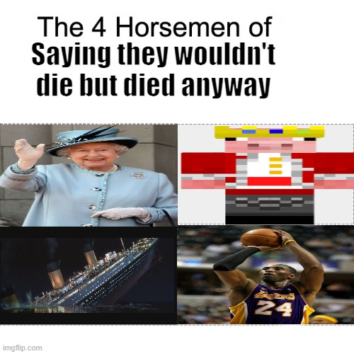 Rest in Peace, Legends... | Saying they wouldn't die but died anyway | image tagged in four horsemen | made w/ Imgflip meme maker