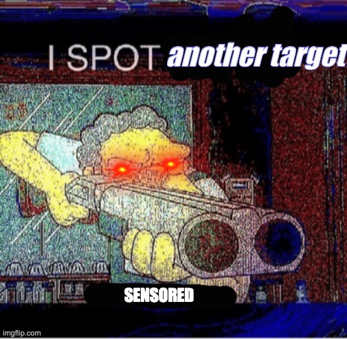 another target SENSORED | image tagged in i spot a thot | made w/ Imgflip meme maker