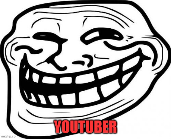 Troll Face Meme | YOUTUBER | image tagged in memes,troll face | made w/ Imgflip meme maker