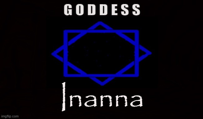 MOTHER | Inanna | image tagged in inanna,enki,goddess,mother,nurture,sumer | made w/ Imgflip meme maker