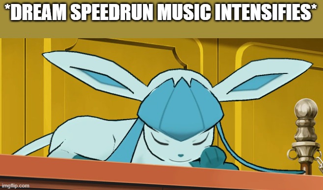 I'M SPEEDRUNNING SLEEP | *DREAM SPEEDRUN MUSIC INTENSIFIES* | image tagged in sleeping glaceon | made w/ Imgflip meme maker