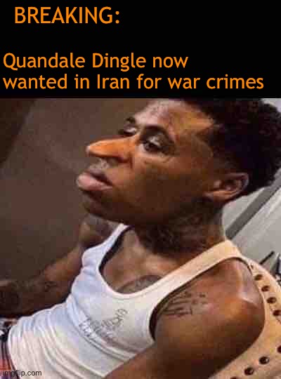 Oh no. | BREAKING:; Quandale Dingle now wanted in Iran for war crimes | made w/ Imgflip meme maker