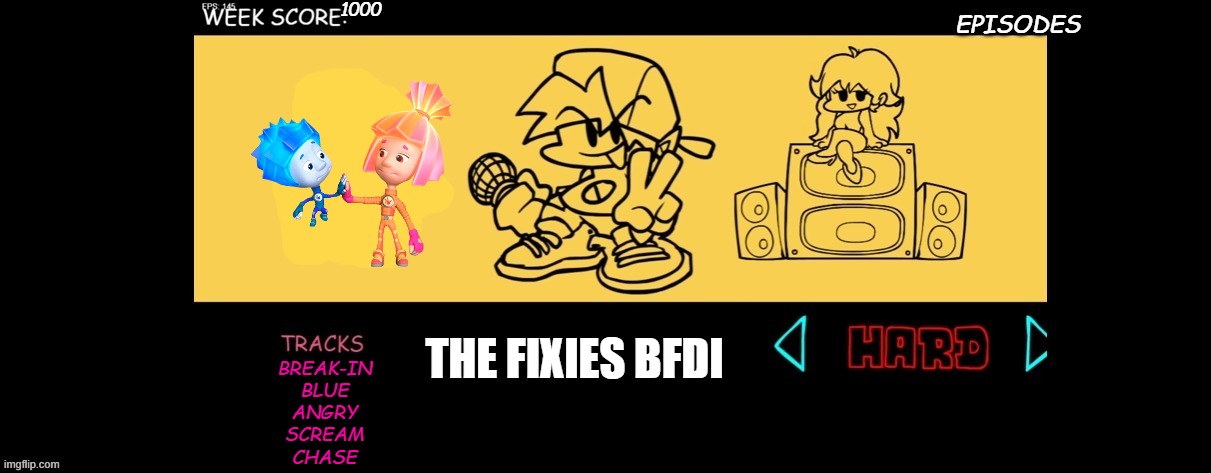 FNF the fixies bfdi | 1000; EPISODES; THE FIXIES BFDI; BREAK-IN
BLUE
ANGRY
SCREAM
CHASE | image tagged in fnf custom week | made w/ Imgflip meme maker