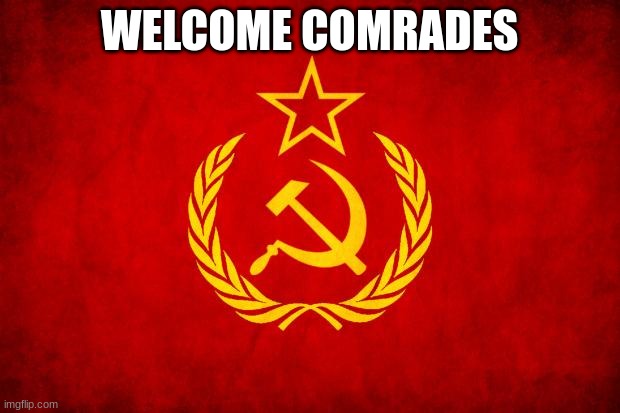 In Soviet Russia | WELCOME COMRADES | image tagged in in soviet russia | made w/ Imgflip meme maker