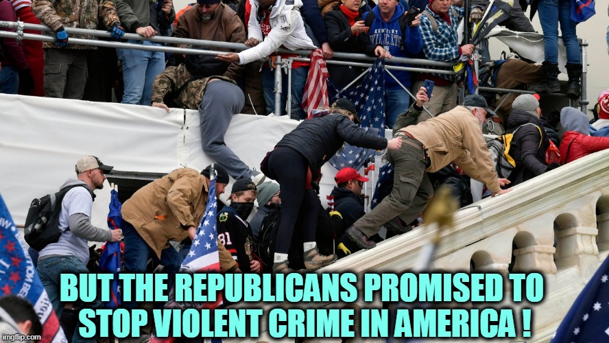 They promised! | BUT THE REPUBLICANS PROMISED TO 
STOP VIOLENT CRIME IN AMERICA ! | image tagged in republicans stopping violence in america - capitol riot,republicans,violent crime,promises,hypocrisy | made w/ Imgflip meme maker