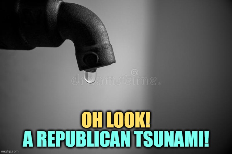 OH LOOK! A REPUBLICAN TSUNAMI! | image tagged in republican,tsunami,red,wave | made w/ Imgflip meme maker