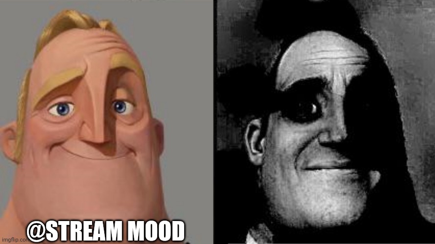 Traumatized Mr. Incredible | @STREAM MOOD | image tagged in traumatized mr incredible | made w/ Imgflip meme maker
