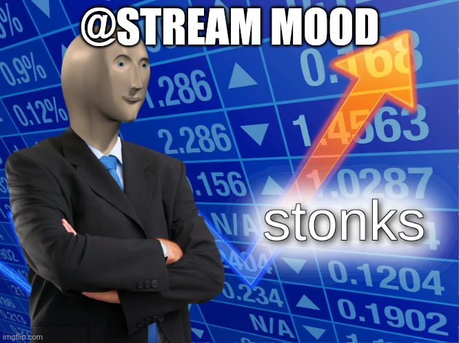 stonks | @STREAM MOOD | image tagged in stonks | made w/ Imgflip meme maker