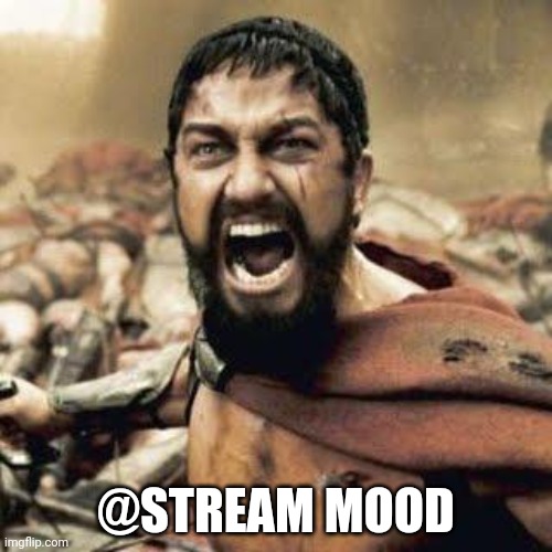 THIS IS SPARTA!!!! | @STREAM MOOD | image tagged in this is sparta | made w/ Imgflip meme maker