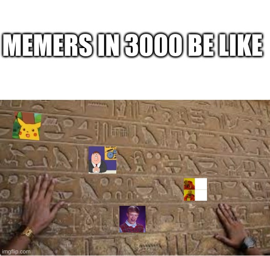 I'm so sad D: | MEMERS IN 3000 BE LIKE | image tagged in memes,blank transparent square | made w/ Imgflip meme maker
