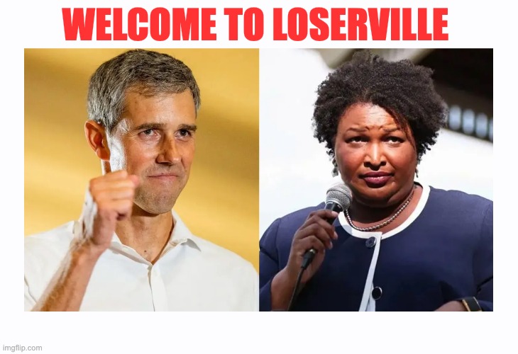 WELCOME TO LOSERVILLE | image tagged in stacy,beto,losers | made w/ Imgflip meme maker