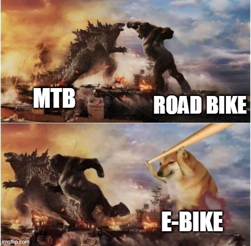 ALL BIKE FIGHT | MTB; ROAD BIKE; E-BIKE | image tagged in kong godzilla doge | made w/ Imgflip meme maker