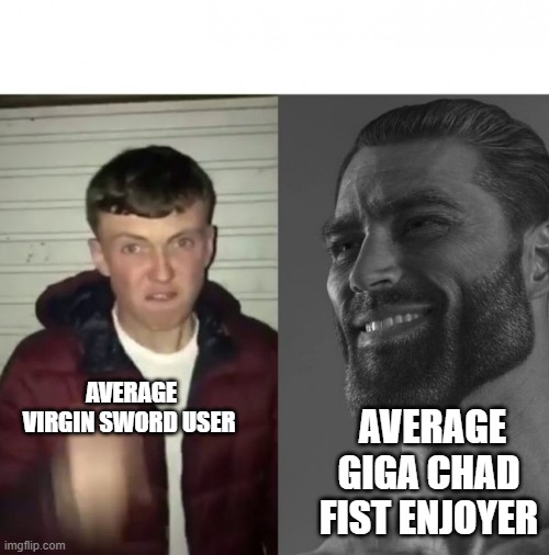 Average Enjoyer | AVERAGE VIRGIN SWORD USER AVERAGE GIGA CHAD FIST ENJOYER | image tagged in average enjoyer | made w/ Imgflip meme maker