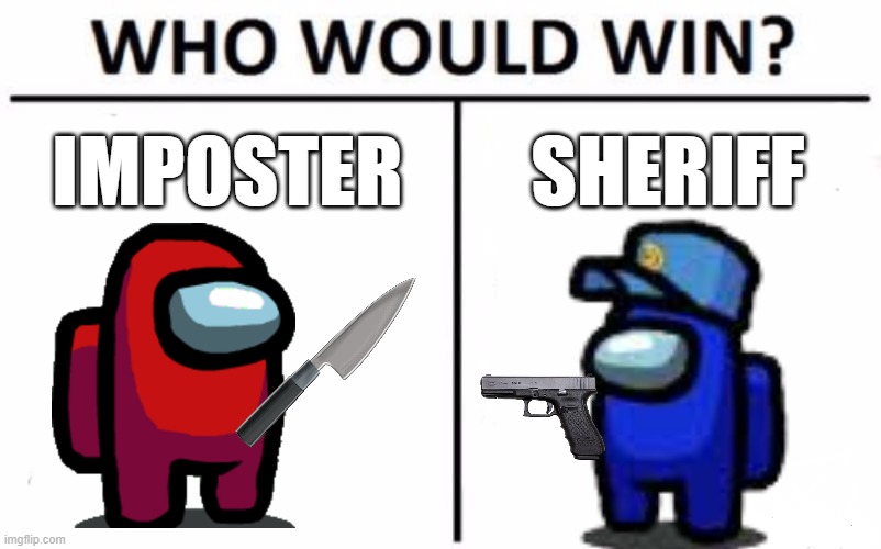 Who Would Win? | IMPOSTER; SHERIFF | image tagged in memes,who would win | made w/ Imgflip meme maker
