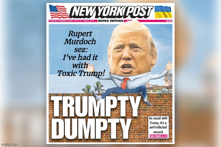 Rupert 
Murdoch 
sez:
I've had it 
with 
Toxic Trump! As usual with 
Trump, it's a 
self-inflicted 
wound. | image tagged in right wing,media,trump,through,over,done | made w/ Imgflip meme maker