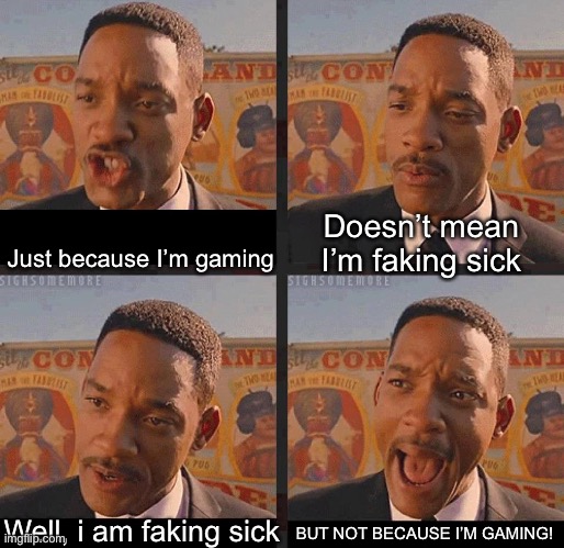 Ye. I came up with this while taking a s#it | Doesn’t mean I’m faking sick; Just because I’m gaming; BUT NOT BECAUSE I’M GAMING! Well, i am faking sick | image tagged in but not because i'm black | made w/ Imgflip meme maker