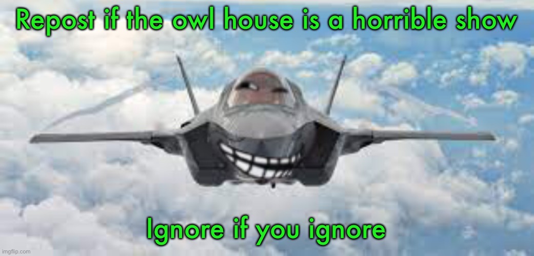 It’s really bad | Repost if the owl house is a horrible show; Ignore if you ignore | image tagged in trol | made w/ Imgflip meme maker