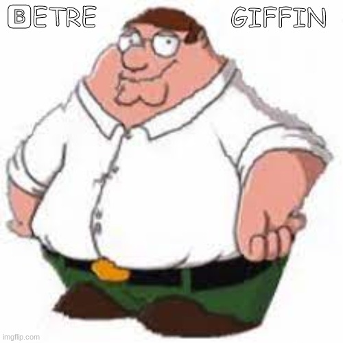 GIFFIN; 🅱ETRE | made w/ Imgflip meme maker