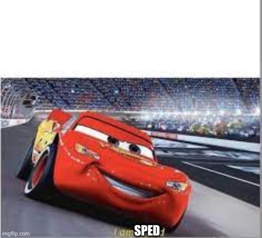 i am sped | SPED | image tagged in i am sped | made w/ Imgflip meme maker