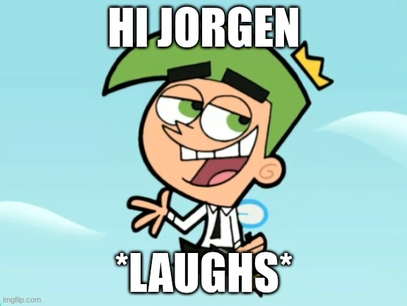 cosmo good times | HI JORGEN; *LAUGHS* | image tagged in cosmo good times | made w/ Imgflip meme maker