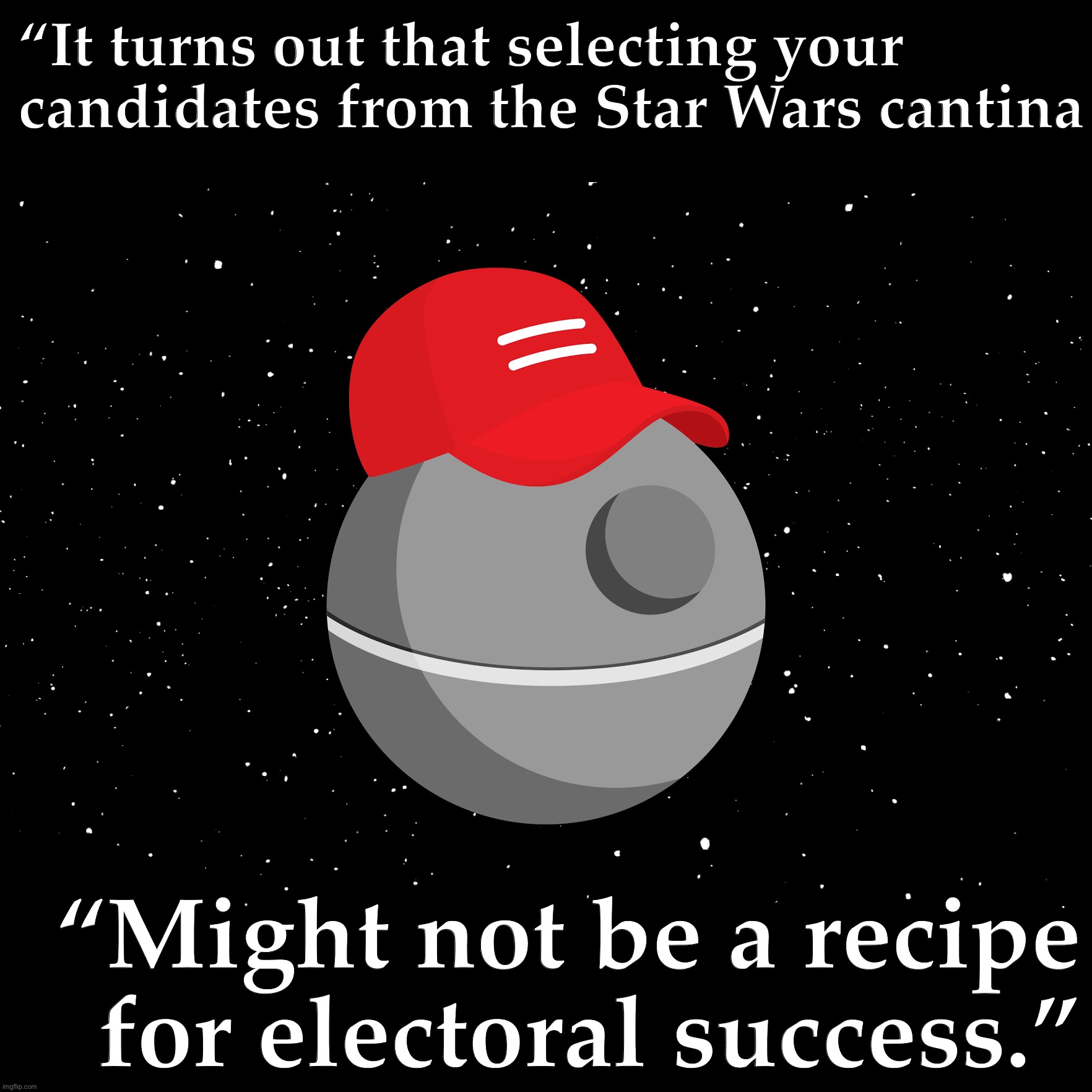 Conventional Republicans had a decent night. Trump’s hand-picked crew of bounty hunters and weirdos mostly didn’t | “It turns out that selecting your candidates from the Star Wars cantina; “Might not be a recipe for electoral success.” | image tagged in maga death star | made w/ Imgflip meme maker