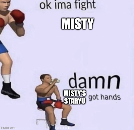 damn got hands | MISTY; MISTY'S STARYU | image tagged in damn got hands | made w/ Imgflip meme maker