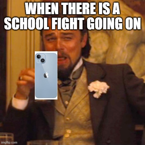 School meme | WHEN THERE IS A SCHOOL FIGHT GOING ON | image tagged in memes,laughing leo | made w/ Imgflip meme maker