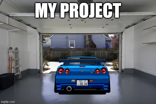 open garage | MY PROJECT | image tagged in open garage | made w/ Imgflip meme maker