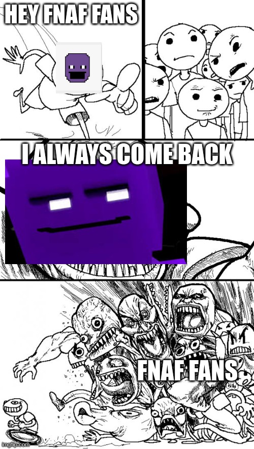 I always come back.